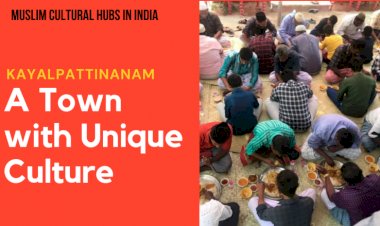Kayalpattinam : A Town with Unique Culture